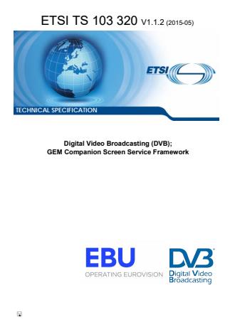 ETSI TS 103 320 V1.1.2 (2015-05) - Digital Video Broadcasting (DVB); GEM Companion Screen Service Framework