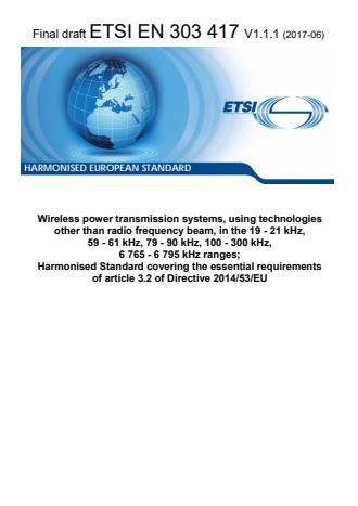 ETSI EN 303 417 V1.1.1 (2017-06) - Wireless power transmission systems, using technologies other than radio frequency beam in the 19 - 21 kHz, 59 - 61 kHz, 79 - 90 kHz, 100 - 300 kHz, 6 765 - 6 795 kHz ranges; Harmonised Standard covering the essential requirements of article 3.2 of Directive 2014/53/EU