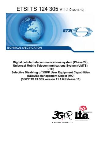 ETSI TS 124 305 V11.1.0 (2015-10) - Digital cellular telecommunications system (Phase 2+); Universal Mobile Telecommunications System (UMTS); LTE; Selective Disabling of 3GPP User Equipment Capabilities (SDoUE) Management Object (MO) (3GPP TS 24.305 version 11.1.0 Release 11)