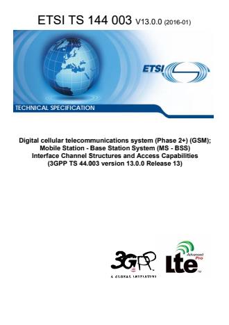 Digital cellular telecommunications system (Phase 2+) (GSM); Mobile Station - Base Station System (MS - BSS) Interface Channel Structures and Access Capabilities (3GPP TS 44.003 version 13.0.0 Release 13) - 3GPP GERAN