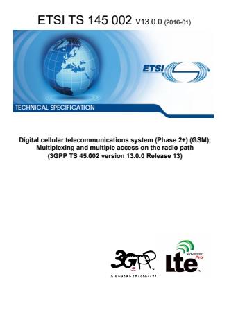 Digital cellular telecommunications system (Phase 2+) (GSM); Multiplexing and multiple access on the radio path (3GPP TS 45.002 version 13.0.0 Release 13) - 3GPP GERAN