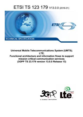 Universal Mobile Telecommunications System (UMTS); LTE; Functional architecture and information flows to support mission critical communication services; (3GPP TS 23.179 version 13.0.0 Release 13) - 3GPP SA
