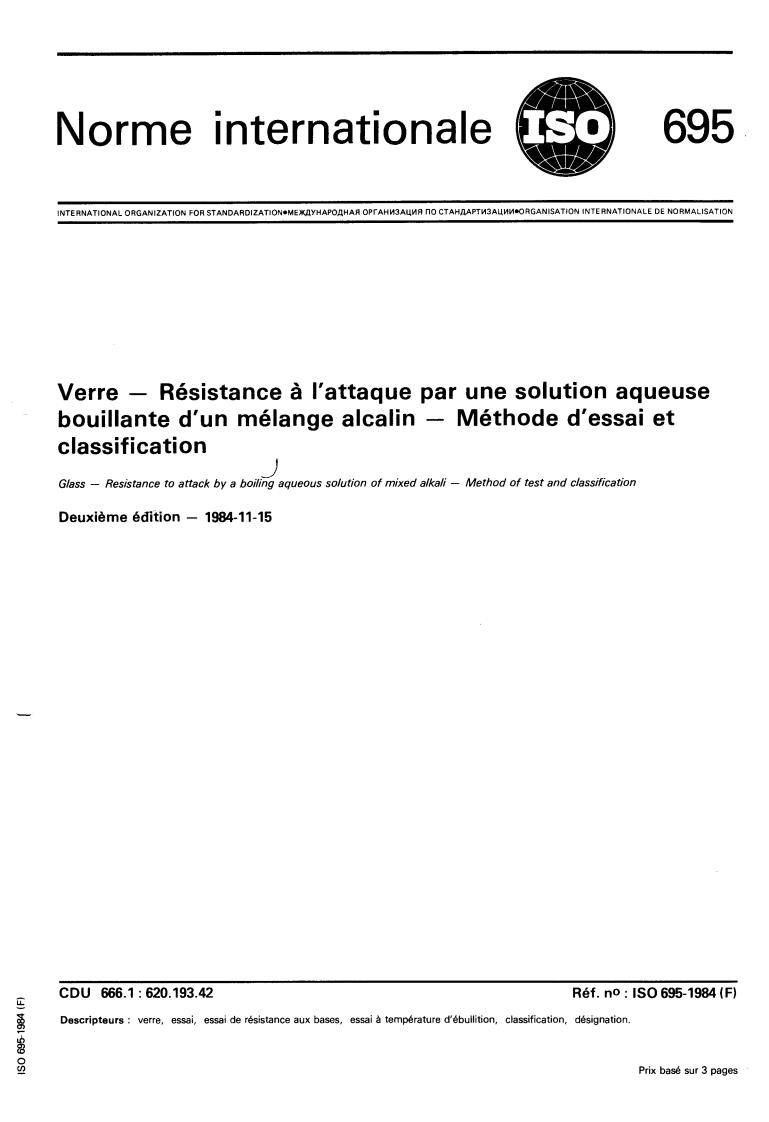 ISO 695:1984 - Glass — Resistance to attack by a boiling aqueous solution of mixed alkali — Method of test and classification
Released:11/1/1984