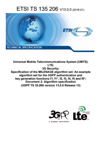 ETSI TS 135 206 V13.0.0 (2016-01) - Universal Mobile Telecommunications System (UMTS); LTE; 3G Security; Specification of the MILENAGE algorithm set: An example algorithm set for the 3GPP authentication and key generation functions f1, f1*, f2, f3, f4, f5 and f5*; Document 2: Algorithm specification (3GPP TS 35.206 version 13.0.0 Release 13)