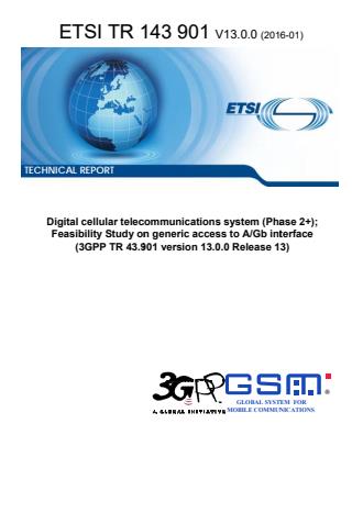 Digital cellular telecommunications system (Phase 2+); Feasibility Study on generic access to A/Gb interface (3GPP TR 43.901 version 13.0.0 Release 13) - 3GPP GERAN