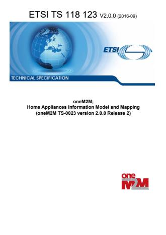 ETSI TS 118 123 V2.0.0 (2016-09) - oneM2M; Home Appliances Information Model and Mapping (oneM2M TS-0023 version 2.0.0 Release 2)