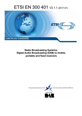 ETSI EN 300 401 V2.1.1 (2017-01) - Radio Broadcasting Systems; Digital Audio Broadcasting (DAB) to mobile, portable and fixed receivers