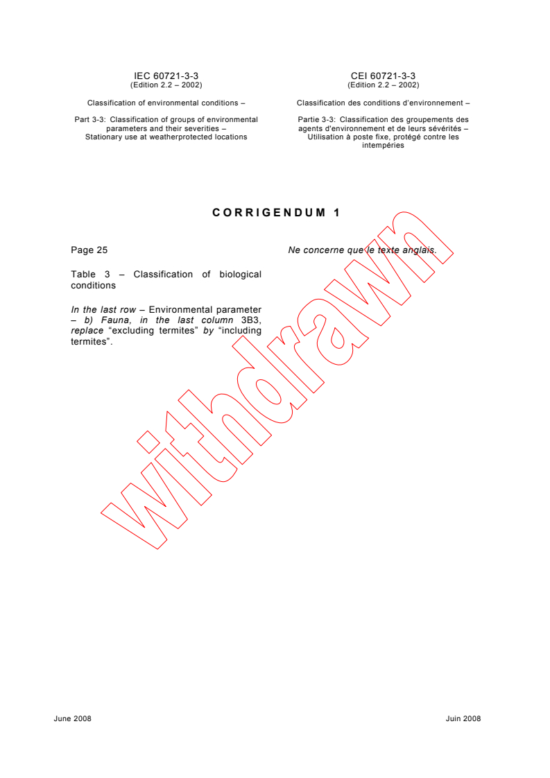 IEC 60721-3-3:1994+AMD1:1995+AMD2:1996 CSV/COR1:2008 - Corrigendum 1 - Classification of environmental conditions - Part 3-3: Classification of groups of environmental parameters and their severities - Stationary use at weatherprotected locations
Released:6/24/2008