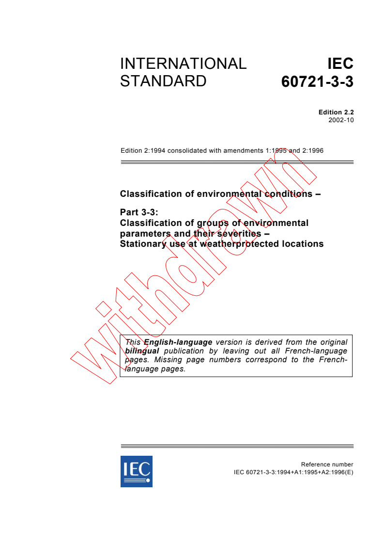 IEC 60721-3-3:1994+AMD1:1995+AMD2:1996 CSV - Classification of environmental conditions - Part 3-3: Classification of groups of environmental parameters and their severities - Stationary use at weatherprotected locations
Released:10/22/2002