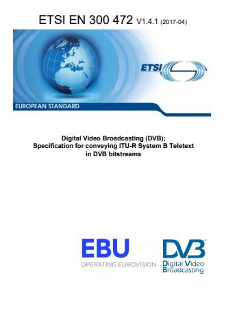 ETSI EN 300 472 V1.4.1 (2017-04) - Digital Video Broadcasting (DVB); Specification for conveying ITU-R System B Teletext in DVB bitstreams