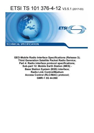 ETSI TS 101 376-4-12 V3.5.1 (2017-03) - GEO-Mobile Radio Interface Specifications (Release 3); Third Generation Satellite Packet Radio Service; Part 4: Radio interface protocol specifications; Sub-part 12: Mobile Earth Station (MES) - Base Station System (BSS) interface; Radio Link Control/Medium Access Control (RLC/MAC) protocol; GMR-1 3G 44.060