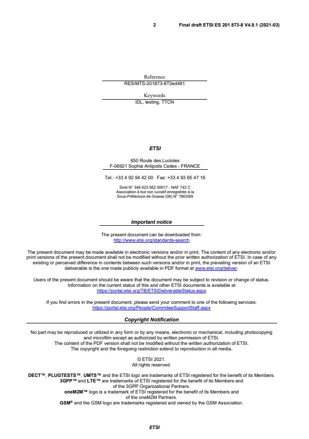 SIST ES 201 873-8 V4.8.1:2021 ETSI ES 201 873-8 V4.8.1 (2021-03) - Methods for Testing and Specification (MTS); The Testing and Test Control Notation version 3; Part 8: The IDL to TTCN-3 Mapping - Page 2 preview