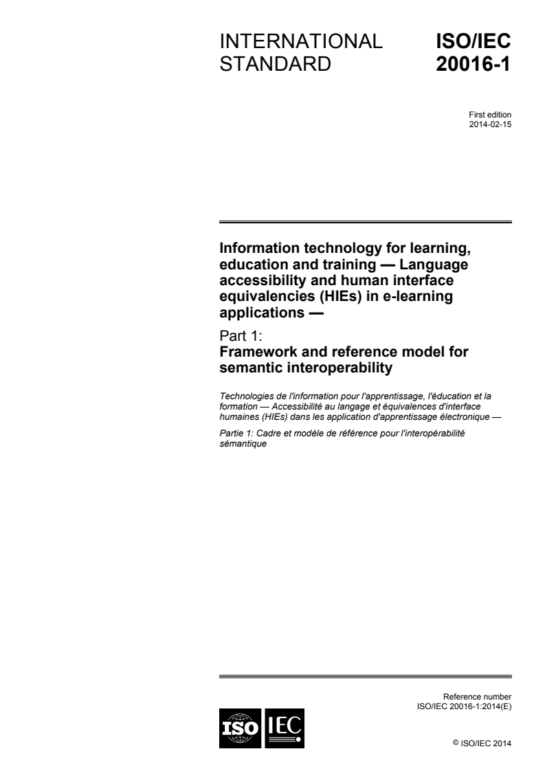 ISO/IEC 20016-1:2014 - Information technology for learning, education and training — Language accessibility and human interface equivalencies (HIEs) in e-learning applications — Part 1: Framework and reference model for semantic interoperability
Released:2/5/2014