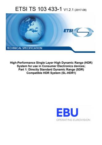 ETSI TS 103 433-1 V1.2.1 (2017-08) - High-Performance Single Layer High Dynamic Range (HDR) System for use in Consumer Electronics devices; Part 1: Directly Standard Dynamic Range (SDR) Compatible HDR System (SL-HDR1)