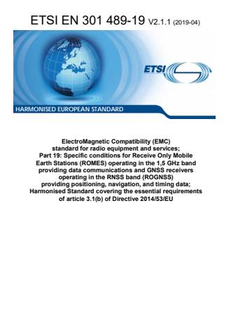 ETSI EN 301 489-19 V2.1.1 (2019-04) - ElectroMagnetic Compatibility (EMC) standard for radio equipment and services; Part 19: Specific conditions for Receive Only Mobile Earth Stations (ROMES) operating in the 1,5 GHz band providing data communications and GNSS receivers operating in the RNSS band (ROGNSS) providing positioning, navigation, and timing data; Harmonised Standard covering the essential requirements of article 3.1(b) of Directive 2014/53/EU