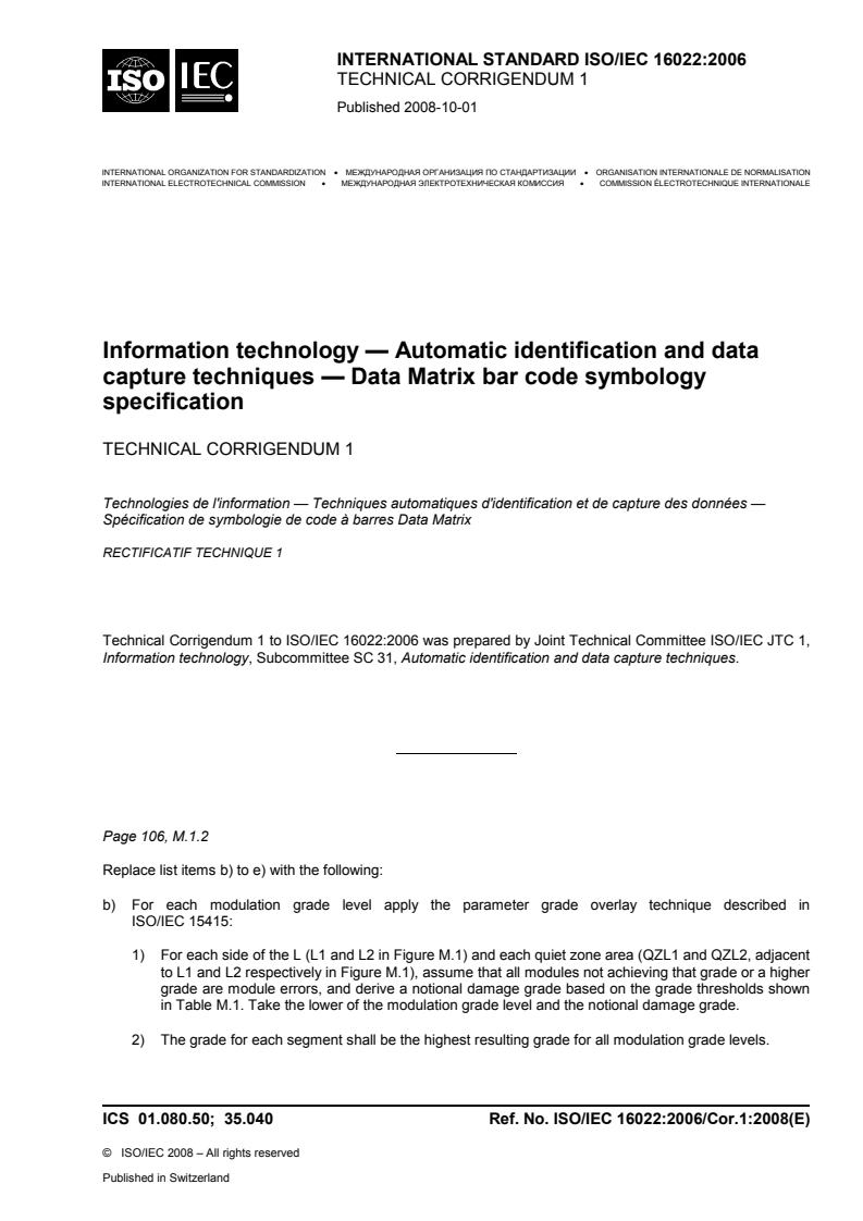 ISO/IEC 16022:2006/Cor 1:2008 - Information technology — Automatic identification and data capture techniques — Data Matrix bar code symbology specification — Technical Corrigendum 1
Released:9/29/2008