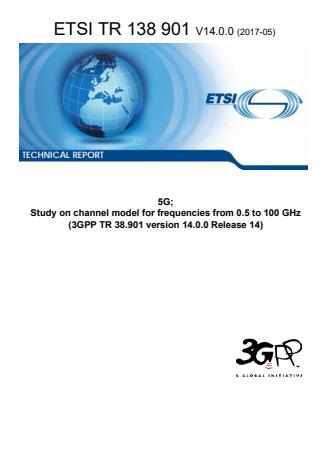 ETSI TR 138 901 V14.0.0 (2017-05) ETSI TR 138 901 V14.0.0 (2017-05) - 5G; Study on channel model for frequencies from 0.5 to 100 GHz (3GPP TR 38.901 version 14.0.0 Release 14)