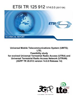 ETSI TR 125 912 V14.0.0 (2017-04) - Universal Mobile Telecommunications System (UMTS); LTE; Feasibility study for evolved Universal Terrestrial Radio Access (UTRA) and Universal Terrestrial Radio Access Network (UTRAN) (3GPP TR 25.912 version 14.0.0 Release 14)