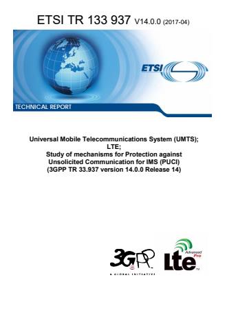 ETSI TR 133 937 V14.0.0 (2017-04) - Universal Mobile Telecommunications System (UMTS); LTE; Study of mechanisms for Protection against Unsolicited Communication for IMS (PUCI) (3GPP TR 33.937 version 14.0.0 Release 14)