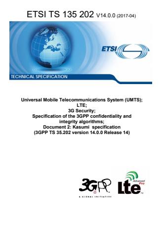ETSI TS 135 202 V14.0.0 (2017-04) - Universal Mobile Telecommunications System (UMTS); LTE; 3G Security; Specification of the 3GPP confidentiality and integrity algorithms; Document 2: Kasumi specification (3GPP TS 35.202 version 14.0.0 Release 14)