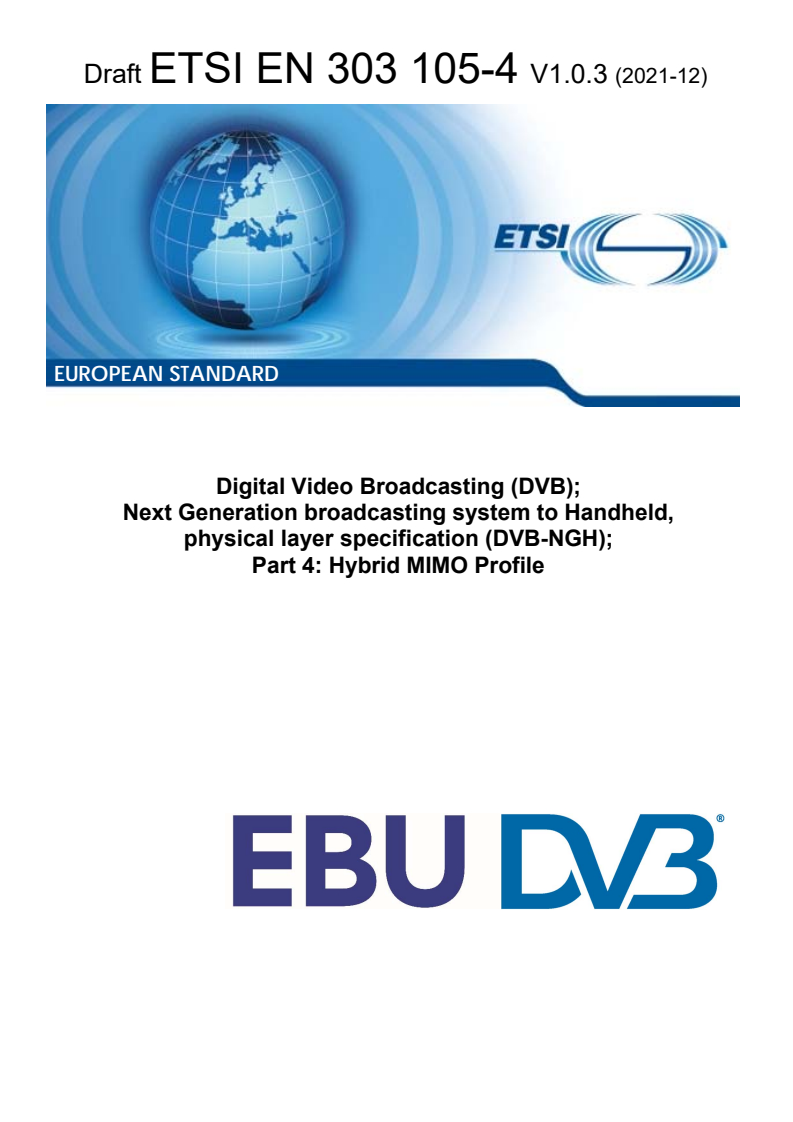 ETSI EN 303 105-4 V1.0.3 (2021-12) - Digital Video Broadcasting (DVB); Next Generation broadcasting system to Handheld, physical layer specification (DVB-NGH); Part 4: Hybrid MIMO Profile