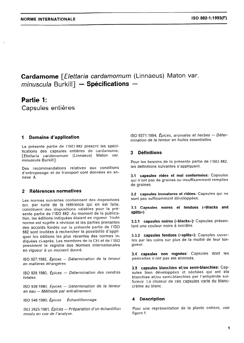 ISO 882-1:1993 - Cardamome (Elettaria cardamomum (Linnaeus) Maton var. minuscula Burkill) — Spécifications — Partie 1: Capsules entières
Released:3/25/1993