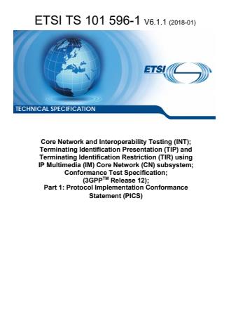 ETSI TS 101 596-1 V6.1.1 (2018-01) - Core Network and Interoperability Testing (INT); Terminating Identification Presentation (TIP) and Terminating Identification Restriction (TIR) using IP Multimedia (IM) Core Network (CN) subsystem; Conformance Test Specification; (3GPPTM Release 12); Part 1: Protocol Implementation Conformance Statement (PICS)