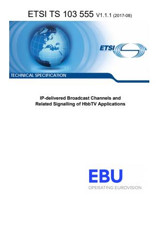ETSI TS 103 555 V1.1.1 (2017-08) - IP-delivered Broadcast Channels and Related Signalling of HbbTV Applications