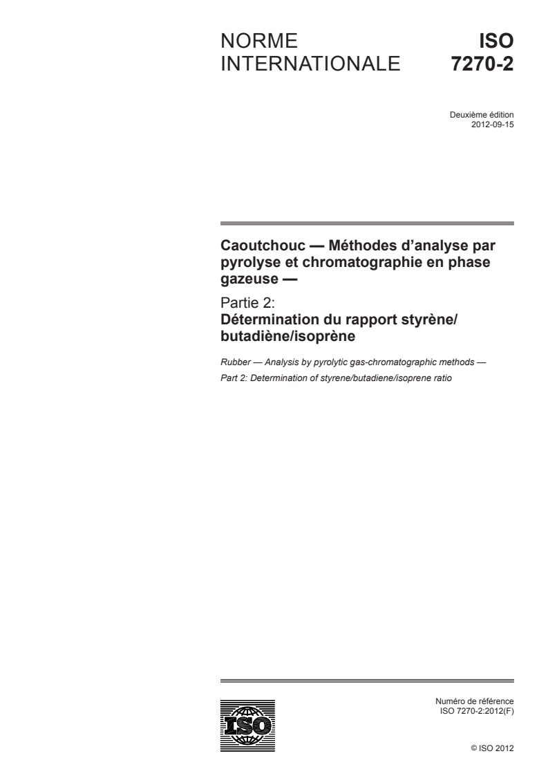 ISO 7270-2:2012 ISO 7270-2:2012 - Caoutchouc — Méthodes d'analyse par pyrolyse et chromatographie en phase gazeuse — Partie 2: Détermination du rapport styrène/butadiène/isoprène
Released:9/13/2012