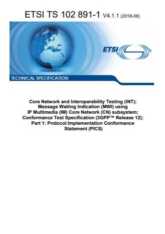 ETSI TS 102 891-1 V4.1.1 (2018-06) - Core Network and Interoperability Testing (INT); Message Waiting Indication (MWI) using IP Multimedia (IM) Core Network (CN) subsystem; Conformance Test Specification (3GPPâ¢ Release 12); Part 1: Protocol Implementation Conformance Statement (PICS)