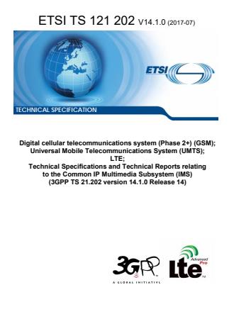 ETSI TS 121 202 V14.1.0 (2017-07) - Digital cellular telecommunications system (Phase 2+) (GSM); Universal Mobile Telecommunications System (UMTS); LTE; Technical Specifications and Technical Reports relating to the Common IP Multimedia Subsystem (IMS) (3GPP TS 21.202 version 14.1.0 Release 14)