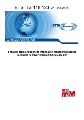 ETSI TS 118 123 V2.0.2 (2020-03) - oneM2M; Home Appliances Information Model and Mapping (oneM2M TS-0023 version 2.0.2 Release 2A)