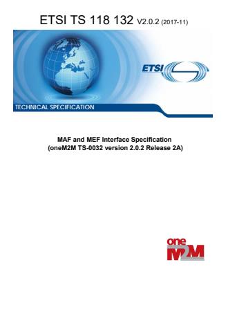 ETSI TS 118 132 V2.0.2 (2017-11) - MAF and MEF Interface Specification (oneM2M TS-0032 version 2.0.2 Release 2A)