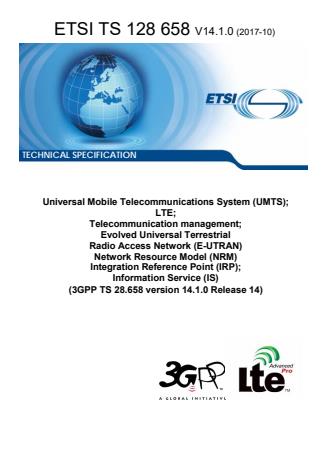 ETSI TS 128 658 V14.1.0 (2017-10) - Universal Mobile Telecommunications System (UMTS); LTE; Telecommunication management; Evolved Universal Terrestrial Radio Access Network (E-UTRAN) Network Resource Model (NRM) Integration Reference Point (IRP); Information Service (IS) (3GPP TS 28.658 version 14.1.0 Release 14)