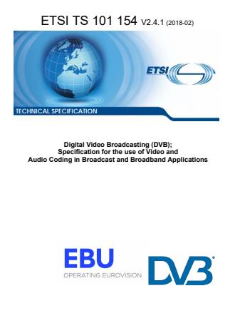 ETSI TS 101 154 V2.4.1 (2018-02) - Digital Video Broadcasting (DVB); Specification for the use of Video and Audio Coding in Broadcast and Broadband Applications