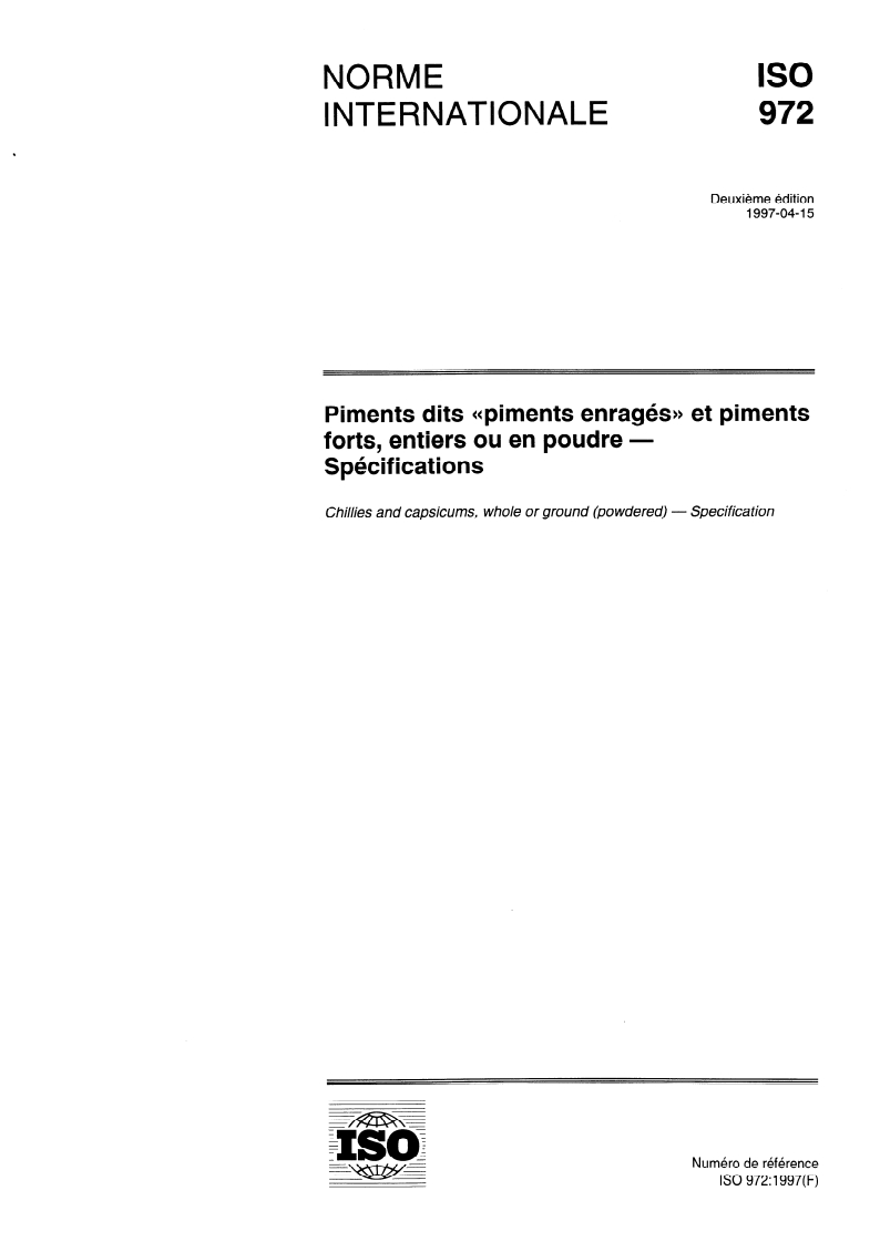 ISO 972:1997 ISO 972:1997 - Piments dits "Piments enragés" et piments forts, entiers ou en poudre — Spécifications
Released:4/10/1997 - Page 1 preview