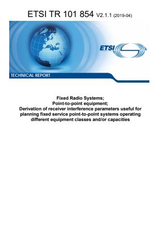 ETSI TR 101 854 V2.1.1 (2019-04) - Fixed Radio Systems; Point-to-point equipment; Derivation of receiver interference parameters useful for planning fixed service point-to-point systems operating different equipment classes and/or capacities