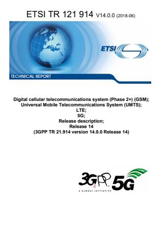 ETSI TR 121 914 V14.0.0 (2018-06) - Digital cellular telecommunications system (Phase 2+) (GSM); Universal Mobile Telecommunications System (UMTS); LTE; 5G; Release description; Release 14 (3GPP TR 21.914 version 14.0.0 Release 14)