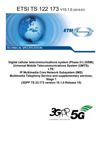 ETSI TS 122 173 V15.1.0 (2018-07) - Digital cellular telecommunications system (Phase 2+) (GSM); Universal Mobile Telecommunications System (UMTS); LTE; IP Multimedia Core Network Subsystem (IMS) Multimedia Telephony Service and supplementary services; Stage 1 (3GPP TS 22.173 version 15.1.0 Release 15)