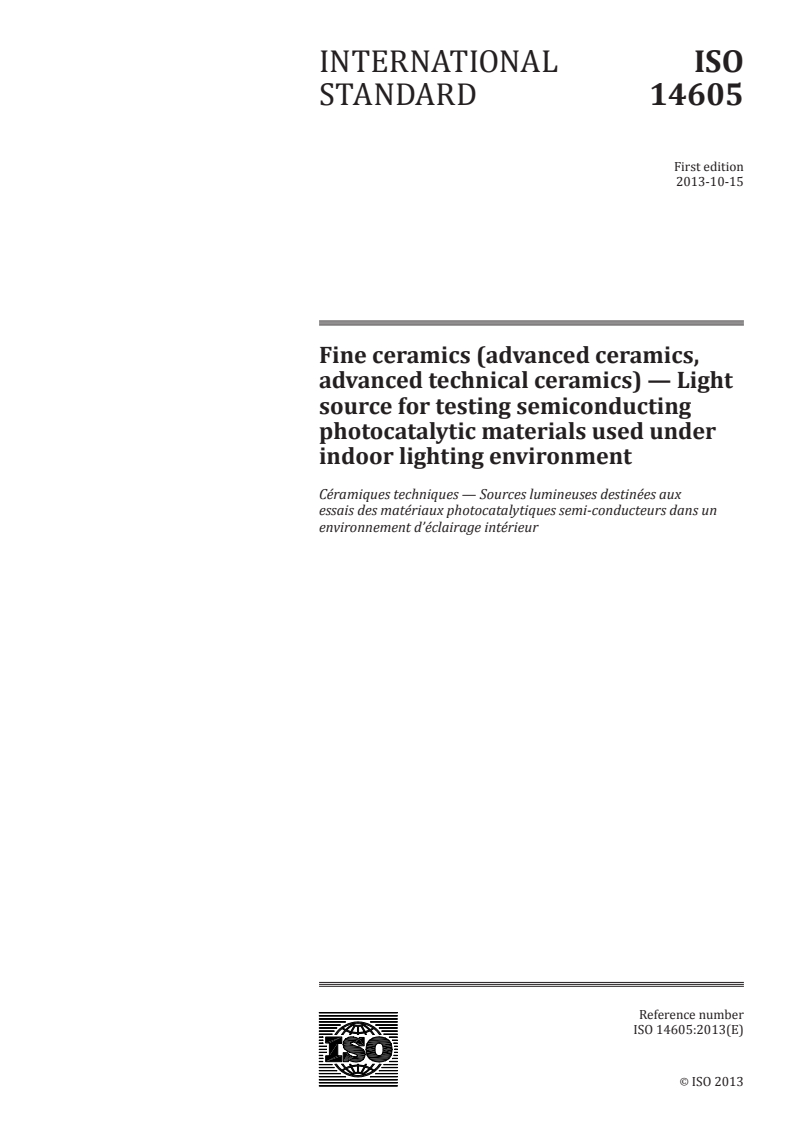 ISO 14605:2013 - Fine ceramics (advanced ceramics, advanced technical ceramics) — Light source for testing semiconducting photocatalytic materials used under indoor lighting environment
Released:10/14/2013