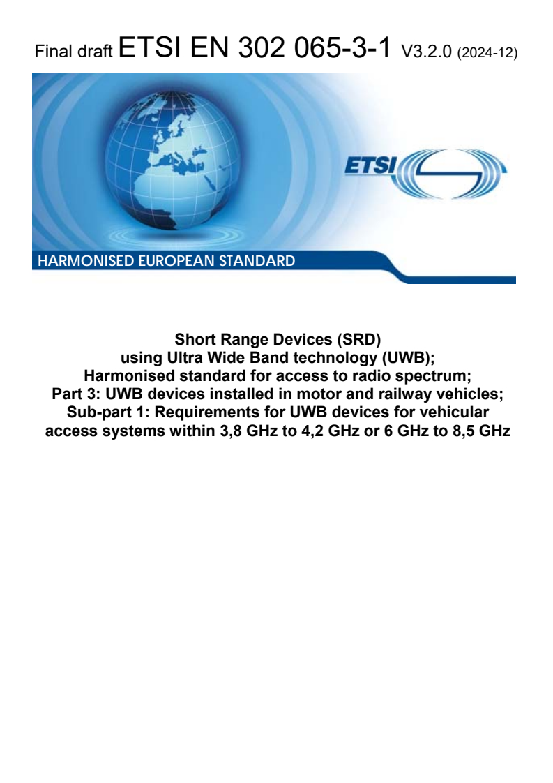 ETSI EN 302 065-3-1 V3.2.0 (2024-12) - Short Range Devices (SRD) using Ultra Wide Band technology (UWB); Harmonised standard for access to radio spectrum; Part 3: UWB devices installed in motor and railway vehicles; Sub-part 1:Requirements for UWB devices for vehicular access systems within 3,8 GHz to 4,2 GHz or 6 GHz to 8,5 GHz