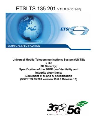 ETSI TS 135 201 V15.0.0 (2018-07) - Universal Mobile Telecommunications System (UMTS); LTE; 3G Security; Specification of the 3GPP confidentiality and integrity algorithms; Document 1: f8 and f9 specification (3GPP TS 35.201 version 15.0.0 Release 15)