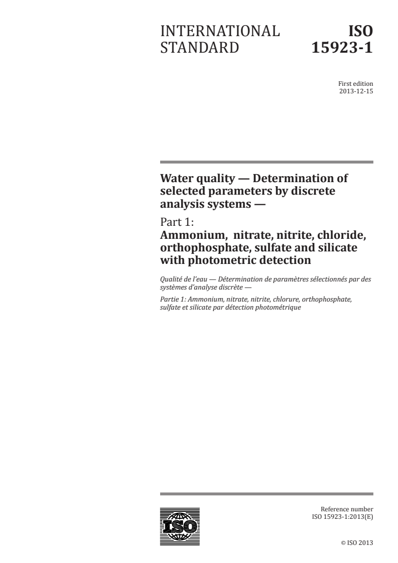 ISO 15923-1:2013 - Water quality — Determination of selected parameters by discrete analysis systems — Part 1: Ammonium,  nitrate, nitrite, chloride, orthophosphate, sulfate and silicate with photometric detection
Released:11/28/2013