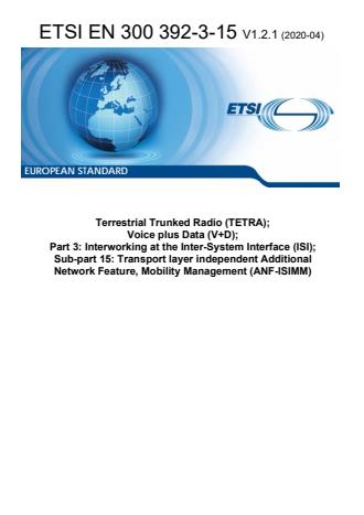 ETSI EN 300 392-3-15 V1.2.1 (2020-04) - Terrestrial Trunked Radio (TETRA); Voice plus Data (V+D); Part 3: Interworking at the Inter-System Interface (ISI); Sub-part 15: Transport layer independent Additional Network Feature, Mobility Management (ANF-ISIMM)