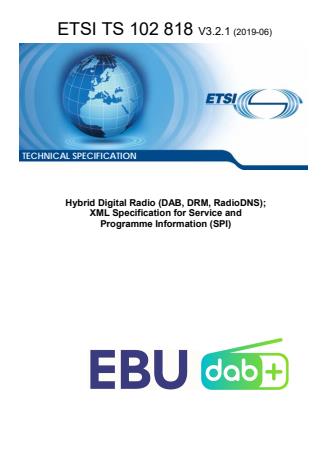 ETSI TS 102 818 V3.2.1 (2019-06) - Hybrid Digital Radio (DAB, DRM, RadioDNS); XML Specification for Service and Programme Information (SPI)