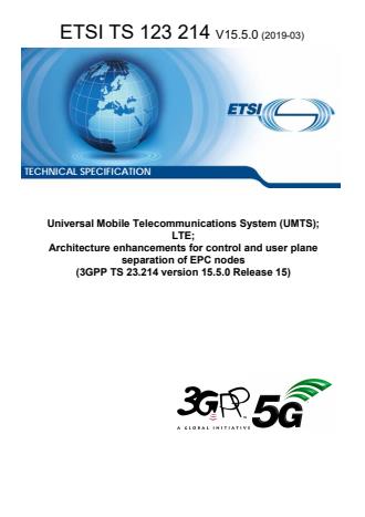 ETSI TS 123 214 V15.5.0 (2019-03) - Universal Mobile Telecommunications System (UMTS); LTE; Architecture enhancements for control and user plane separation of EPC nodes (3GPP TS 23.214 version 15.5.0 Release 15)
