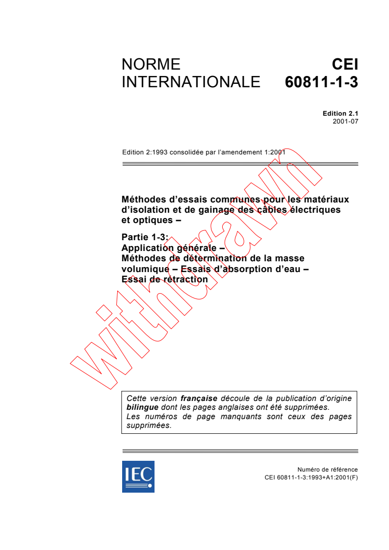 IEC 60811-1-3:1993+AMD1:2001 CSV - Méthodes d'essais communes pour matériaux d'isolation et de gainage des câbles électriques et optiques - Partie 1-3: Application générale - Méthodes de détermination de la masse volumique - Essais d'absorption d'eau - Essai de rétraction
Released:7/18/2001