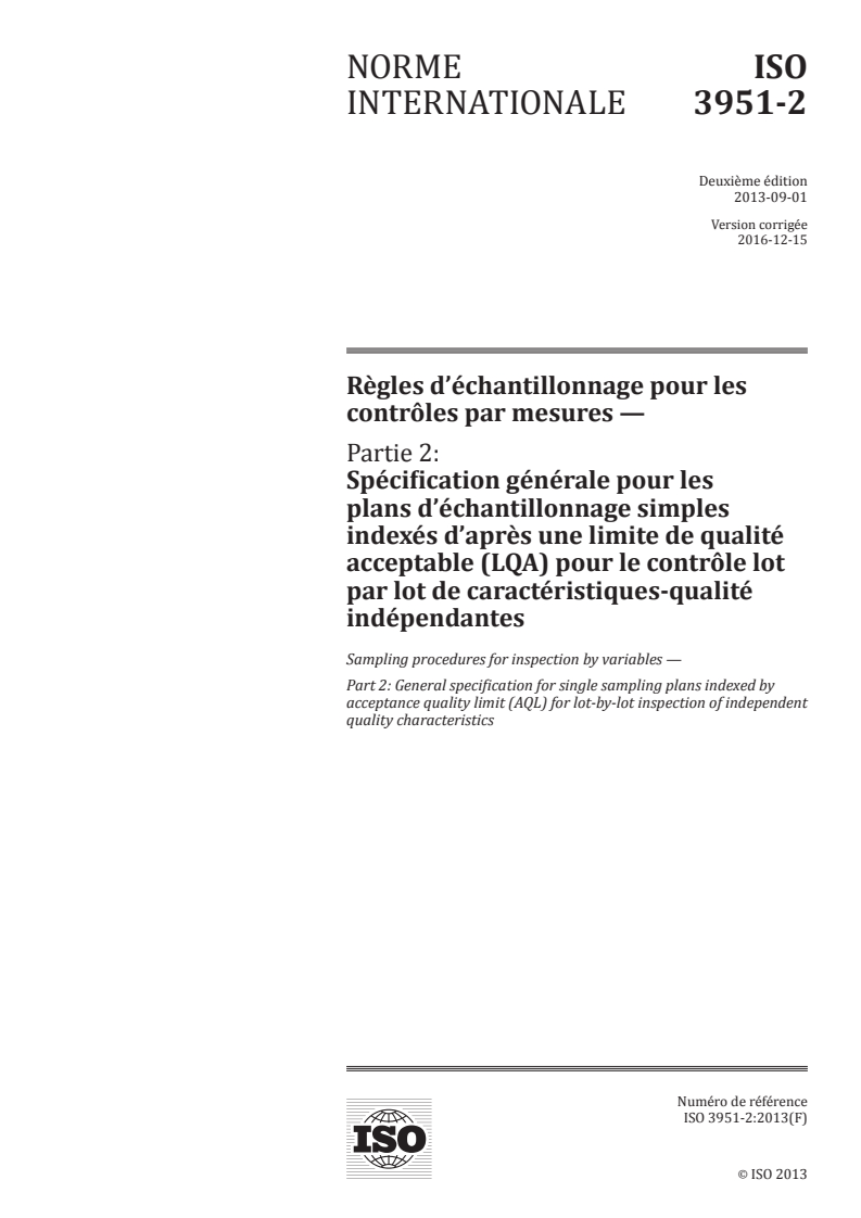ISO 3951-2:2013 - Règles d'échantillonnage pour les contrôles par mesures — Partie 2: Spécification générale pour les plans d'échantillonnage simples indexés d'après une limite de qualité acceptable (LQA) pour le contrôle lot par lot de caractéristiques-qualité indépendantes
Released:12/6/2016