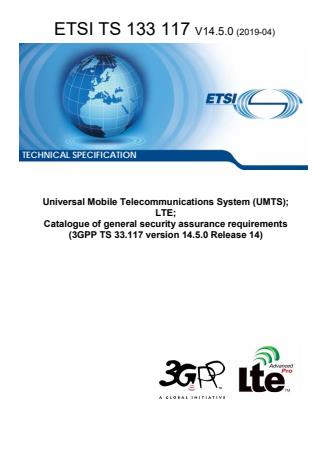 ETSI TS 133 117 V14.5.0 (2019-04) - Universal Mobile Telecommunications System (UMTS); LTE; Catalogue of general security assurance requirements (3GPP TS 33.117 version 14.5.0 Release 14)