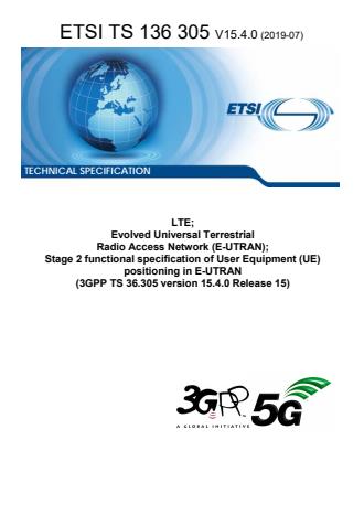 ETSI TS 136 305 V15.4.0 (2019-07) ETSI TS 136 305 V15.4.0 (2019-07) - LTE; Evolved Universal Terrestrial Radio Access Network (E-UTRAN); Stage 2 functional specification of User Equipment (UE) positioning in E-UTRAN (3GPP TS 36.305 version 15.4.0 Release 15)